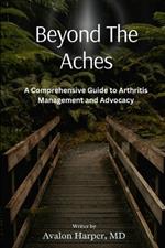 Beyond the Aches: A Comprehensive Guide to Arthritis Management and Advocacy