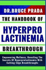 The Handbook of Hyperprolactinemia Breakthrough: Empowering Wellness, Unveiling The Secrets Of Hyperprolactinemia With Cutting-Edge Breakthroughs