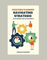 Strategic Planning: Navigating Strategic Development and Adjustments