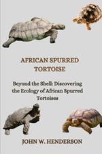 African Spurred Tortoise: Beyond the Shell: Discovering the Ecology of African Spurred Tortoises
