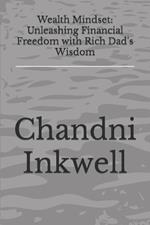Wealth Mindset: Unleashing Financial Freedom with Rich Dad's Wisdom