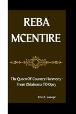 Reba McEntire: The Queen OF Country Harmony - From Oklahoma TO Opry