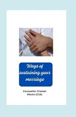 Ways of sustaining your marriage: Simple guidelines for couples, Secrets to a Successful Marriage, Practical Tips for Lasting Romance, practical guide to making marriage work