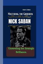 Nick Saban: Mastering the Gridiron - Unraveling the Strategic Brilliance.