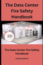 The Data Center Fire Safety Handbook: Prevention, Preparedness, and Recovery