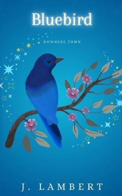 Bluebird: Nowhere Town - J Lambert - cover