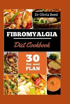 Fibromyalgia Diet Cookbook: Fueling Your Fight: Nutritious Recipes for Managing Symptoms & Boosting Wellness - Olivia Reed - cover