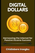 Digital Dollars: Harnessing the Internet for Passive Income Success