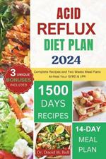 Acid Reflux Diet Plan 2024: Complete Recipes and Two Weeks Meal Plans to Heal Your GERD & LPR