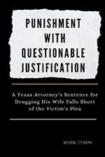 Punishment with Questionable Justification: A Texas Attorney's sentence for drugging his wife falls short of the victim's plea