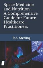 Space Medicine and Nutrition: A Comprehensive Guide for Future Healthcare Practitioners