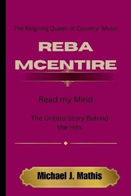 Reba McEntire: Read My Mind: The Untold Stories Behind the Hits -The Reigning Queen of Country Music - Michael J Mathis - cover