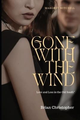 Gone With The Wind: Love and Loss in the Old South - Brian Christopher - cover