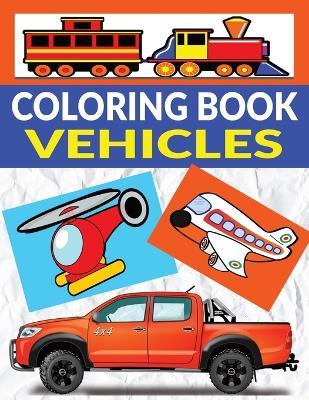Vehicles Coloring Book: 110 Large Pages of Designs for Kids and Adults Who Love Vehicles, Features Cars, Trucks, Trains, Planes, Motorcycles and More - Michael Martin - cover