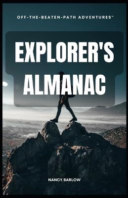 Explorer's Almanac: Off-the-Beaten-Path Adventures - Nancy Barlow - cover
