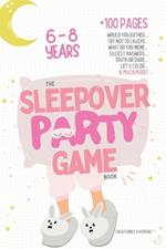 The Sleepover Party Game Book for Girls 6-8 - Slumber Party Activities!: Would you rather, Try not to laught, What do you meme, Silliest answers, Truth or dare, Let's color... & MUCH MORE! Let's start the fun at your pajama party!