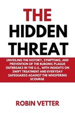 The Hidden Threat: Unveiling the History, Symptoms, and Prevention of the Bubonic Plague Outbreaks in the U.S., with Insights on Swift Treatment and Everyday Safeguards against the Whispering Scourge