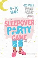 The Sleepover Party Game Book for Girls 8-10 - Slumber Party Activities!: Would you rather, Try not to laught, What do you meme, Silliest answers, Truth or dare, Girls talk... & MUCH MORE! Let's start the fun at your pajama party!