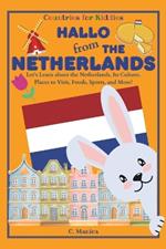 Hallo from the Netherlands: Let's Learn about the Netherlands, Its Culture, Places to Visit, Foods, Sports, and More!