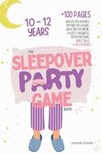 The Sleepover Party Game Book for Girls 10-12 - Slumber Party Activities!: Would you rather, Try not to laught, What do you meme, Silliest answers, Truth or dare, Girls talk... & MUCH MORE! Let's start the fun at your pajama party!