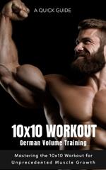 German Volume Training 10x10 Workout: Mastering the 10x10 Workout for Unprecedented Muscle Growth