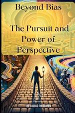 Beyond Bias: The Pursuit and Power of Perspective