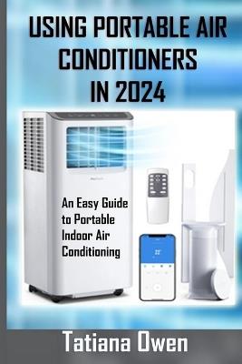 Using Portable Air Conditioners in 2024: An Easy Guide to Portable Indoor Air Conditioning - Tatiana Owen - cover