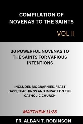 Compilation of Novenas to the Saints Vol II: 30 Powerful Novenas to the Saints for Various Intentions - Alban T Robinson - cover