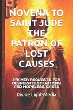 Novena to Saint Jude the Patron of Lost Causes: Prayer Requests for Desperate Situations and Hopeless Cases