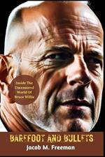 Barefoot and Bullets: Inside The Uncensored World Of Bruce Willis