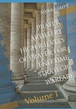 Prayer Artillery Higher Level of Prayer For End Time Strategic Warfare: Volume 1