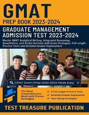 GMAT Prep Book 2023-2024: Master GMAT Analytical Writing, Integrated Reasoning, Quantitative, and Verbal Sections with Exam Strategies, Full-Length Practice Tests and Detailed Answer Explanations for Graduate Management Admission Test Success - Test Treasure Publication - cover