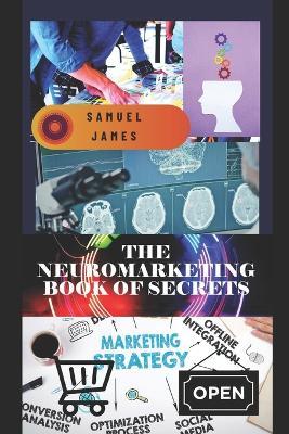 The Neuromarketing Book of Secrets - Samuel James - cover