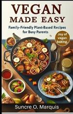 Vegan Made Easy: Family-friendly Plant-based Recipes For Busy Parents