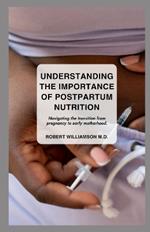 Understanding the Importance of Postpartum Nutrition: Navigating the transition from pregnancy to early motherhood.