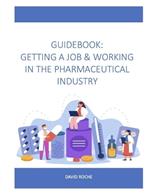Guidebook: Getting a Job & Working in the Pharmaceutical Industry