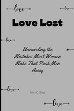 Love Lost: Unraveling the mistakes most women make that push men away