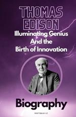 Thomas Edison: Illuminating Genius and the Birth of Innovation