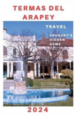 Termas del Arapey: Off-the-Beaten-Path: A Budget-Friendly Traveler's Unforgettable Experiences and Hidden Gems with Insider Tips, Local Recommendations & More.....