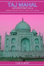 Taj Mahal Adventure 2024: Agrarian Chronicles: Festivals, Colors And Traditions