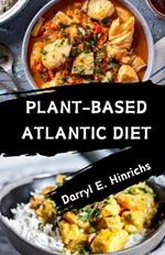 Plant-Based Atlantic Diet: Nourishing Plant-Based Recipes Inspired by the Atlantic Diet