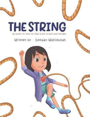 The String (A Book on how to deal with stress and things) - Eemaan Wahidullah - cover