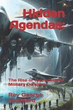 Hidden Agendas: : The Rise of the Industrial Military Complex