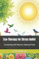 Eco-Therapy for Stress Relief: Connecting with Nature's Healing Power