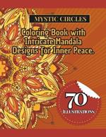 Mystic Circles: Coloring Book with Instrincate Mandala Desings fot Inner Peace.