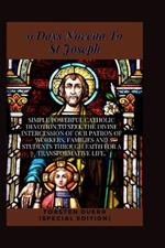 9 Days Novena To St Joseph: Simple Powerful Catholic Devotion To Seek The Divine Intercession Of Our Patron Of Workers, Families And Students Through Faith For A Transformative Life.