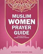 Prayer Guide For Muslim Woman: Step by Step Guide with Illustrated Instruction on How Muslim Salah are Performed