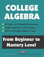 College Algebra: From Beginner to Mastery Level