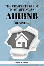 The Complete Guide To Starting An AIRBNB Business
