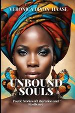 Unbound Souls: Poetic Stories of Liberation and Resilience